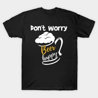 don't worry beer happy T-Shirt